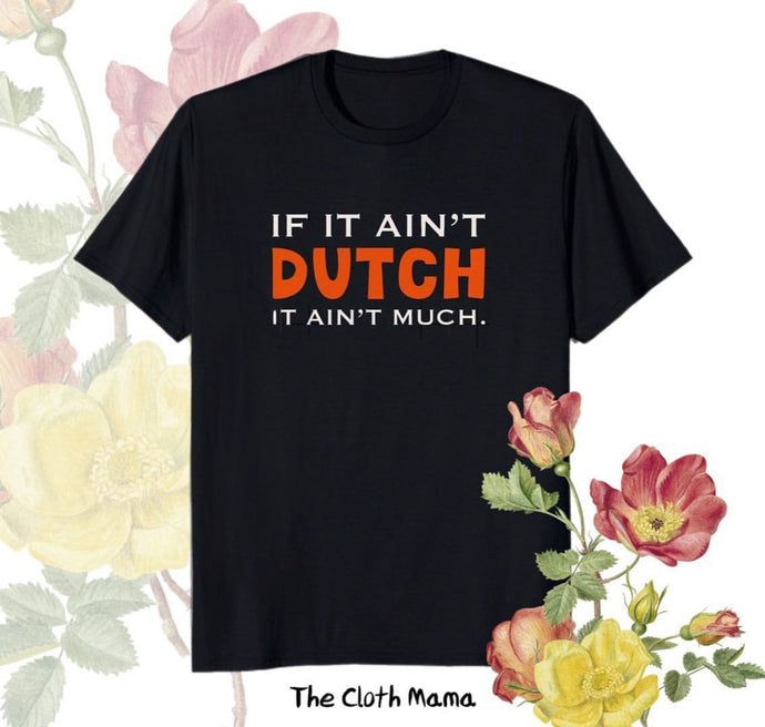 If it ain’t Dutch Tshirt